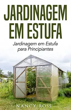 Jardinagem em Estufa | Jardinagem em Estufa para Principiantes – Nancy Ross