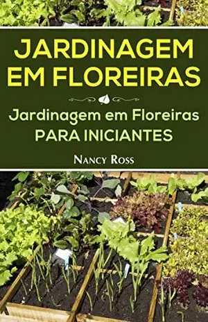 Jardinagem em Floreiras: Jardinagem em Floreiras para Iniciantes – Nancy Ross