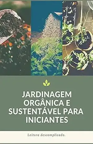 JARDINAGEM ORGÂNICA E SUSTENTÁVEL PARA INICIANTES: Leitura des complicada. – Giovanna Bugiatto