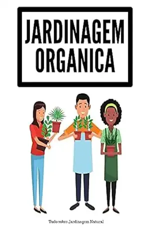 Jardinagem Orgânica: Tudo sobre Jardinagem Natural – Renan Souza