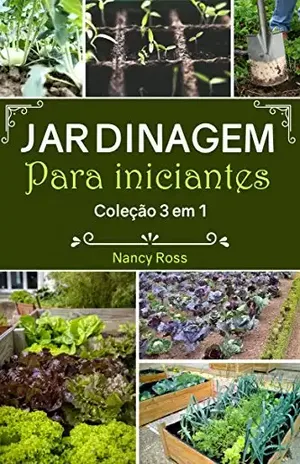 Jardinagem Para Iniciantes Coleção 3 em 1 – Nancy Ross