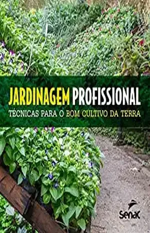 Jardinagem profissional: Técnicas para o bom cultivo da terra – Departamento Nacional do Serviço Nacional Aprendizagem de Comercial