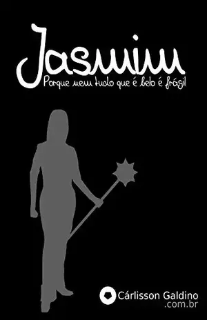 Jasmim: Porque nem tudo que é belo é frágil – Cárlisson Galdino