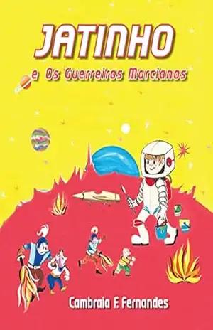 JATINHO: e Os Guerreiros Marcianos - Cambraia Fonseca Fernandes