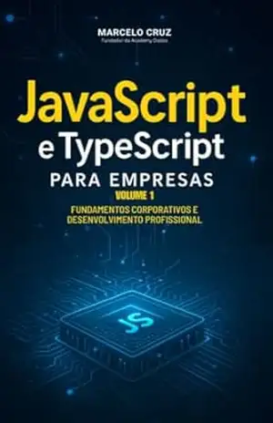 JavaScript e TypeScript para Empresas: Fundamentos Corporativos e Desenvolvimento Profissional – Marcelo Cruz