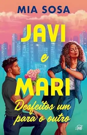Javi e Mari desfeitos um para o outro – Perfeito para quem ama comédias românticas dos anos 2000, da mesma autora de "O pior padrinho da noiva" - Mia Sosa