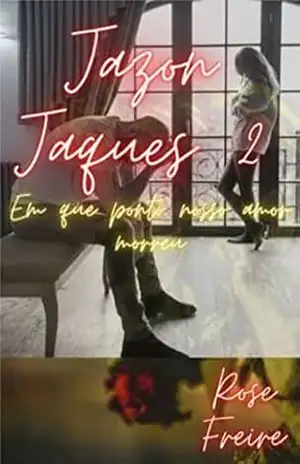 Jazon Jaques 2: Em que ponto nosso amor morreu – Rose Freire