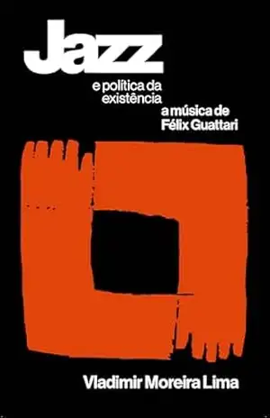 Jazz e política da existência: a música de Félix Guattari - Vladimir Moreira Lima