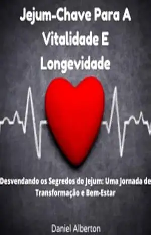 Jejum–A Chave Para A Vitalidade E Longevidade – Daniel Alberton