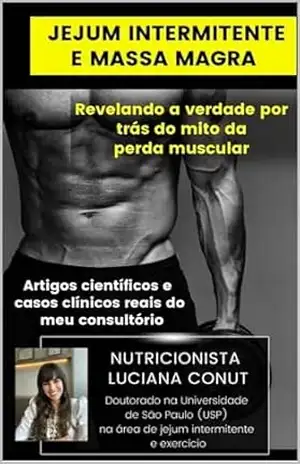 Jejum intermitente e massa magra: revelando a verdade por trás do mito da perda muscular – Luciana Conut