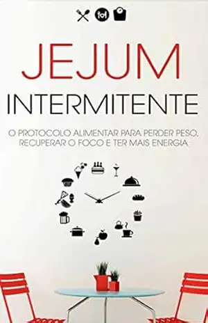JEJUM INTERMITENTE: O Protocolo Alimentar Para Perder Peso Recuperar O Foco E Ter Mais Energia, Com O Jejum Intermitente Não Precisa De Deixar de Comer a Sua Comida Favorita - Filipe  Rocha