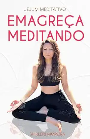Jejum Meditativo Emagreça Meditando – Shirleni Moreira Bezerra Lopes
