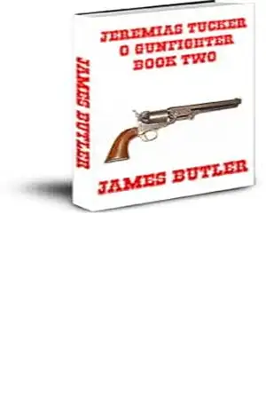 JEREMIAS TUCKER O GUNFIGHTER–BOOK TWQ (JEREMIAH TUCKER THE GUNFIGHTER Livro 2) – JAMES BUTLER