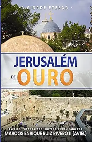 Jerusalém de Ouro: A Cidade Eterna – Marcos Enrique Ruiz Rivero II (Aviel)