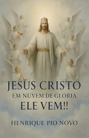 Jesus Cristo em Nuvem de Glória: Ele Vem!!! – Henrique  Pio Novo