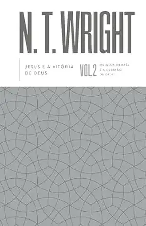 Jesus e a vitória de Deus – Volume 2 da série Origens Cristãs e a Questão de Deus – N. T. Wright