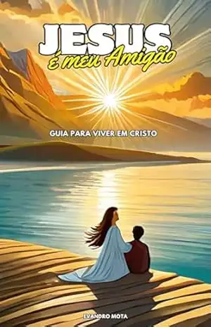 Jesus é meu Amigão: Guia para viver em Cristo – Evandro Mota