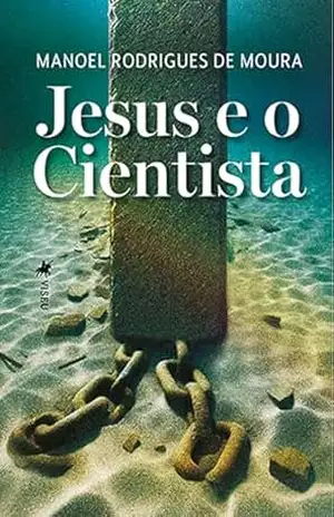 Jesus e o Cientista – Manoel Rodrigues de Moura