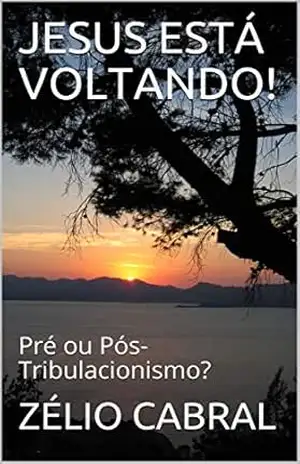 JESUS ESTÁ VOLTANDO!: Pré ou Pós–Tribulacionismo? – ZÉLIO CABRAL
