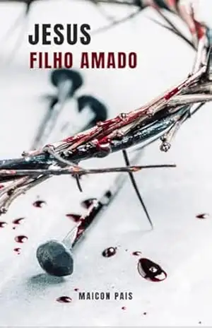 Jesus: Filho Amado – Maicon  Pais