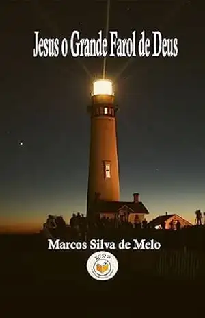 Jesus o Grande Farol de Deus – Marcos Silva  de Melo