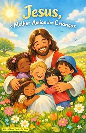 Jesus, o Melhor Amigo das Crianças – Eliane da Silva
