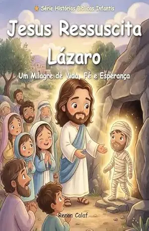 Jesus Ressuscita Lázaro: História bíblica infantil sobre fé e poder de Jesus – leitura fácil para crianças (Histórias Bíblicas Infantis Livro 38) - Renan Calaf