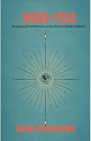 Jnana–Yoga: Realização espiritual através do conhecimento – Swami Vivekananda