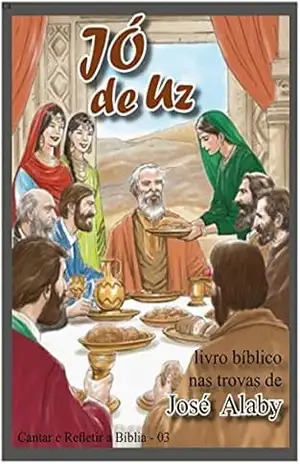JÓ de Uz: Livro bíblico em trovas (Cantar e Refletir a Bíblia 3) - José Alaby