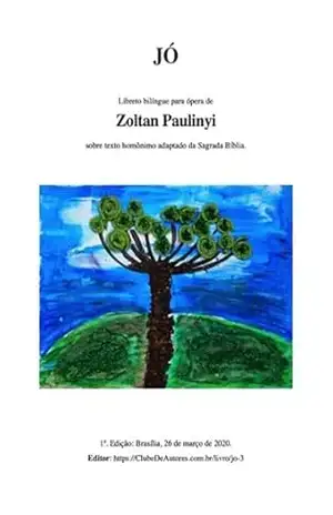 Jó (iob): Libreto Bilíngue Para Ópera E Teatro (português E Latim) – Zoltan Paulinyi