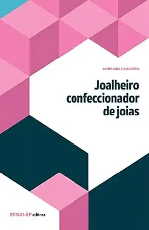 Joalheiro confeccionador de joias (Gemologia e Joalheria) – SENAI-SP Editora
