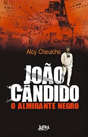 João Cândido, o Almirante Negro – Alcy Cheuiche