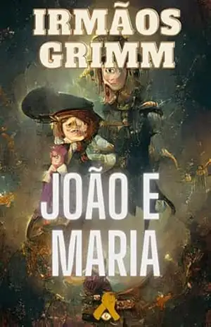 João E Maria – Irmãos Grimm