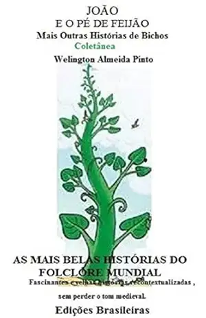 JOÃO E O PÉ DE FEIJÃO E OUTROS CONTOS DE BICHOS – Welington  Almeida Pinto