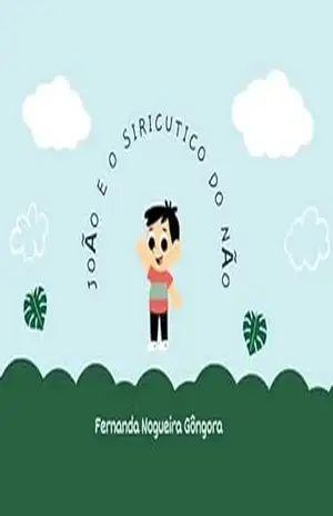 João e o Siricutico do Não - Fernanda  Nogueira Gôngora