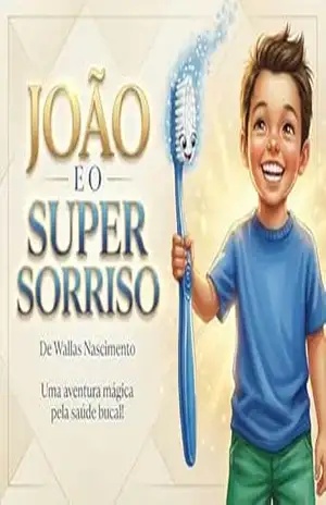 João e o Super Sorriso: Uma aventura mágica pela saúde bucal! – WALLAS  DO NASCIMENTO SANTOS