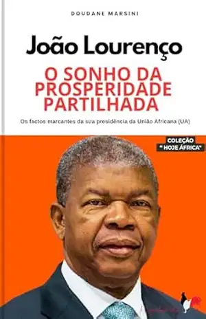 João Lourenço: O SONHO DA PROSPERIDADE PARTILHADA: Os factos marcantes da sua presidência da União Africana (UA) – DOUDANE MARSINI