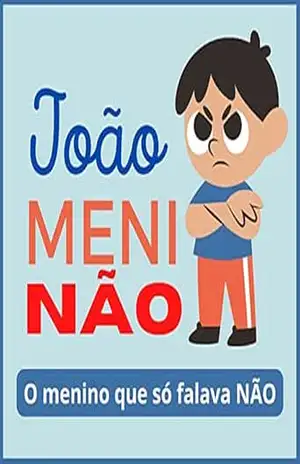 João Meninão: o menino que só falava NÃO (Pequenas histórias e grandes lições) – Welfany Nolasco Rodrigues