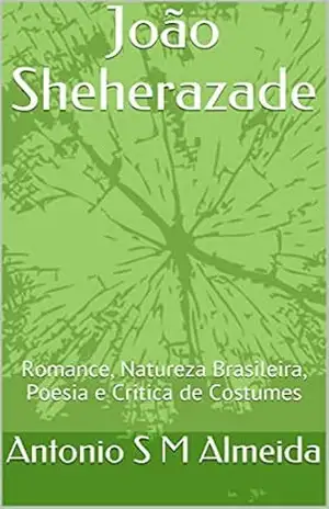 João Sheherazade: Romance, Natureza Brasileira, Poesia e Critica de Costumes – Antonio Soares Castor