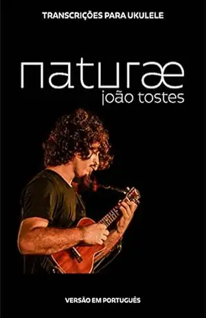 João Tostes – naturæ: Transcrições para ukulele (português) – João Tostes