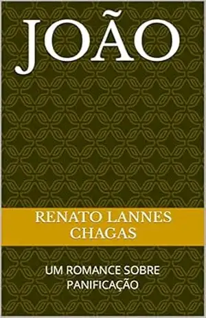 JOÃO: UM ROMANCE SOBRE PANIFICAÇÃO – RENATO LANNES CHAGAS