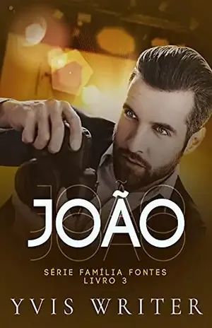 JOÃO: Livro 3 (Família Fontes) - YVIS WRITER