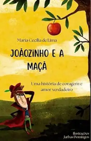 Joãozinho e a Maçã: Uma história de coragem e amor verdadeiro – Maria Cecília Lima