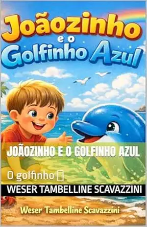 JOÃOZINHO E O GOLFINHO AZUL: O golfinho – WESER TAMBELLINE  SCAVAZZINI