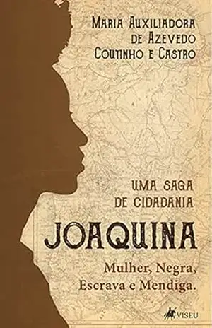 Joaquina: Mulher, Negra, Escrava e Mendiga. Uma saga de cidadania – Maria Auxiliadora de Azevedo Coutinho e Castro