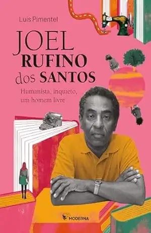 Joel Rufino Dos Santos: Humanista, Inquieto, Um Homem Livre – Luís Pimentel