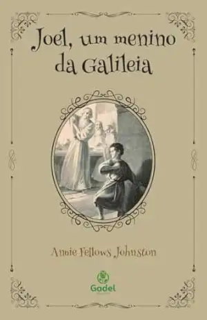Joel, um menino da Galileia – Annie Fellows Johnston