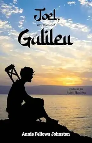 Joel, um menino galileu (Dos tais é o Reino dos céus) – Annie Fellows Johnston