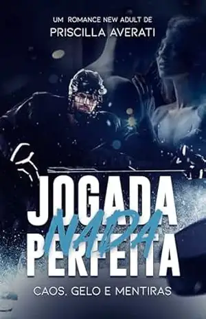 JOGADA NADA PERFEITA: CAOS, GELO E MENTIRAS – Priscilla  Averati