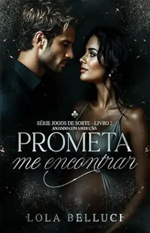 Jogando com a sedução: prometa me encontrar (Jogos de sorte Livro 2) – Lola Belluci
